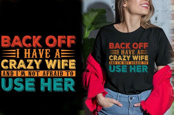 BACK off I HAVE a CRAZY WIFE and I M Graphics