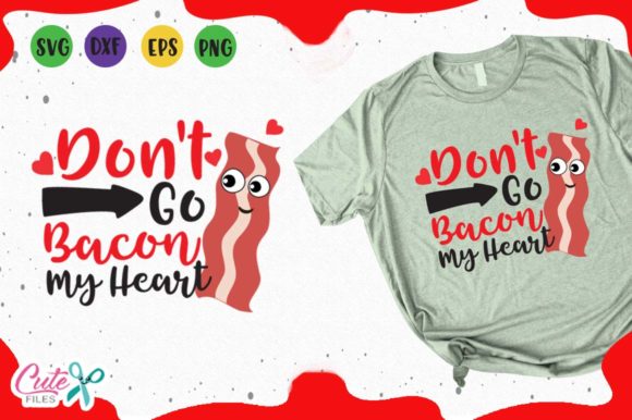 Don't Go Bacon My Heart SVG Graphics