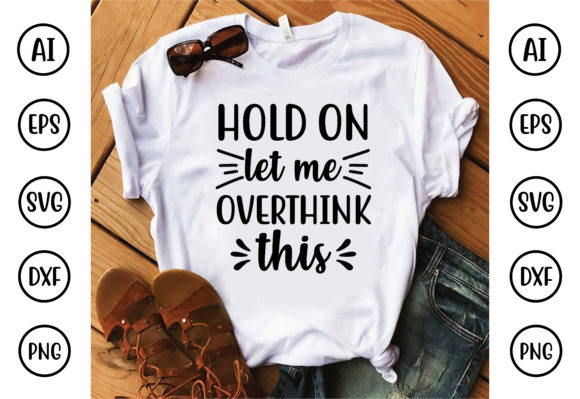 Hold on Let Me Overthink This: Graphics for T-Shirt Designs
