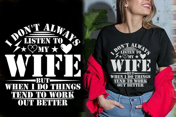 I DON’T ALWAYS LISTEN to MY WIFE Graphics