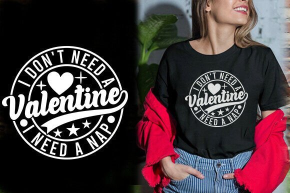 I DON’T NEED A VALENTINE I NEED A NAP TS Graphics