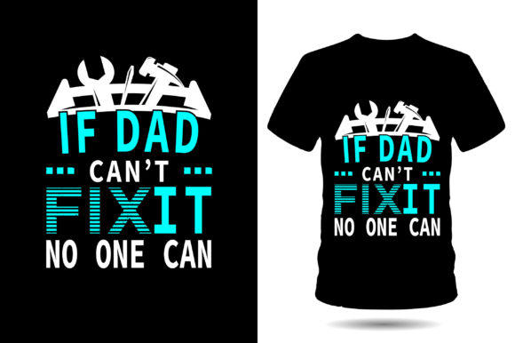 If Dad Can’t Fix It Graphics & T-Shirt Designs