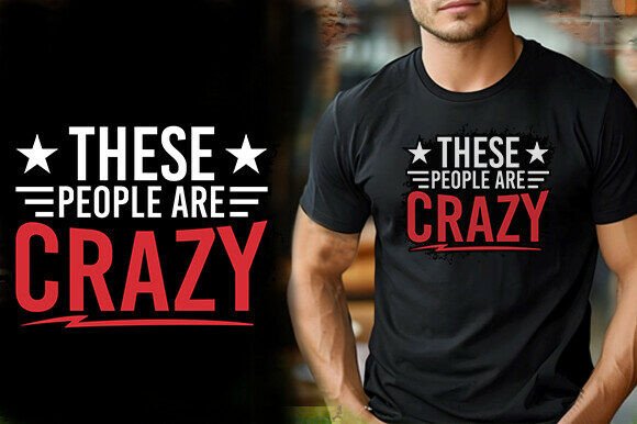 These People Are Crazy T-Shirt Graphics