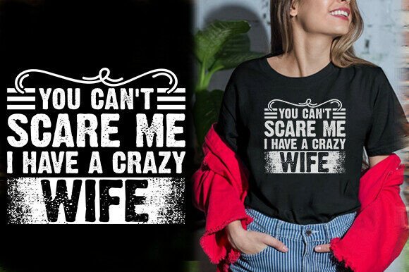 YOU CAN’T SCARE ME I HAVE A CRAZY WIFE Graphics